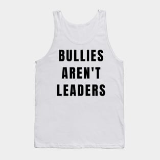 Bullies Aren't Leaders Anti Bully Gifts Tank Top